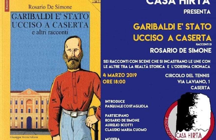 LE INIZIATIVE DI CASA HIRTA. "Garibaldi è stato ucciso a Caserta", ieri sera l'evento - CasertaCE